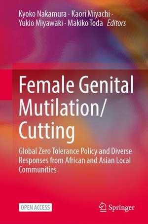 Female Genital Mutilation/Cutting: Global Zero Tolerance Policy and Diverse Responses from African and Asian Local Communities de Kyoko Nakamura