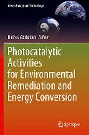 Photocatalytic Activities for Environmental Remediation and Energy Conversion de Hairus Abdullah