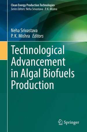 Technological Advancement in Algal Biofuels Production de Neha Srivastava