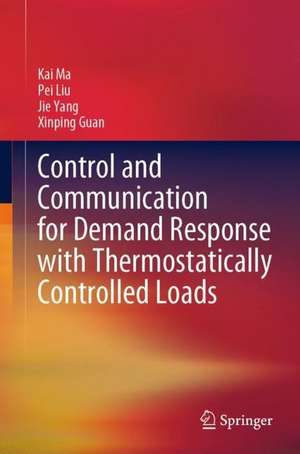 Control and Communication for Demand Response with Thermostatically Controlled Loads de Kai Ma