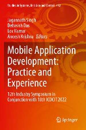 Mobile Application Development: Practice and Experience: 12th Industry Symposium in Conjunction with 18th ICDCIT 2022 de Jagannath Singh