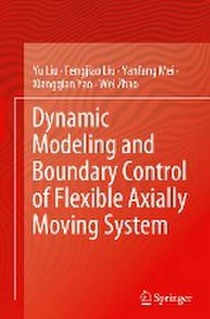 Dynamic Modeling and Boundary Control of Flexible Axially Moving System de Yu Liu