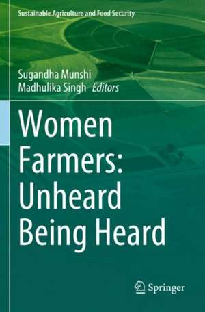 Women Farmers: Unheard Being Heard de Sugandha Munshi