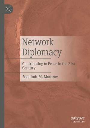 Network Diplomacy: Contributing to Peace in the 21st Century de Vladimir M. Morozov