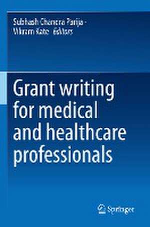 Grant writing for medical and healthcare professionals de Subhash Chandra Parija