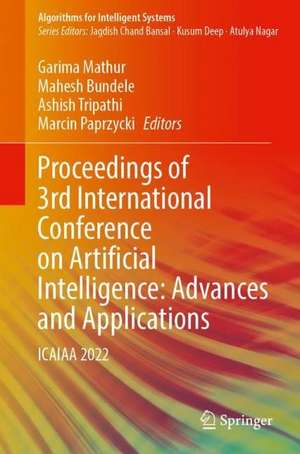 Proceedings of 3rd International Conference on Artificial Intelligence: Advances and Applications: ICAIAA 2022 de Garima Mathur