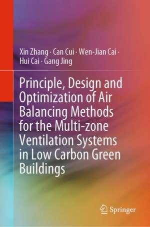 Principle, Design and Optimization of Air Balancing Methods for the Multi-zone Ventilation Systems in Low Carbon Green Buildings de Xin Zhang