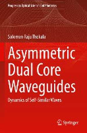 Asymmetric Dual Core Waveguides: Dynamics of Self-Similar Waves de Soloman Raju Thokala