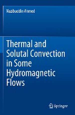 Thermal and Solutal Convection in Some Hydromagnetic Flows de Nazibuddin Ahmed