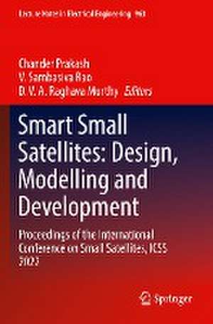 Smart Small Satellites: Design, Modelling and Development: Proceedings of the International Conference on Small Satellites, ICSS 2022 de Chander Prakash