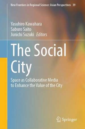 The Social City: Space as Collaborative Media to Enhance the Value of the City de Yasuhiro Kawahara