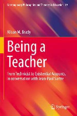 Being a Teacher: From Technicist to Existential Accounts, in conversation with Jean-Paul Sartre de Alison M. Brady