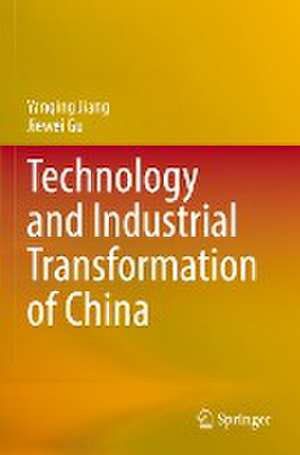 Technology and Industrial Transformation of China de Yanqing Jiang