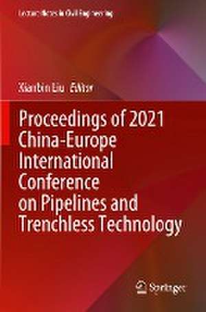 Proceedings of 2021 China-Europe International Conference on Pipelines and Trenchless Technology de Xianbin Liu