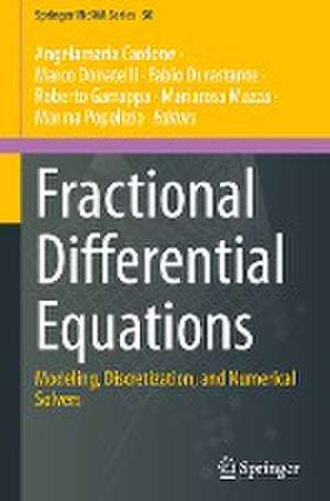 Fractional Differential Equations: Modeling, Discretization, and Numerical Solvers de Angelamaria Cardone