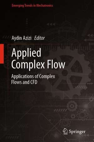 Applied Complex Flow: Applications of Complex Flows and CFD de Aydin Azizi