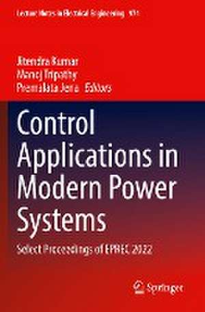 Control Applications in Modern Power Systems: Select Proceedings of EPREC 2022 de Jitendra Kumar