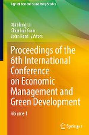 Proceedings of the 6th International Conference on Economic Management and Green Development de Xiaolong Li