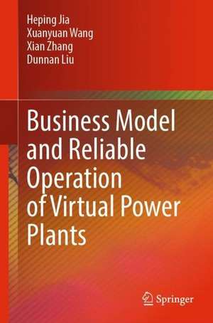 Business Models and Reliable Operation of Virtual Power Plants de Heping Jia