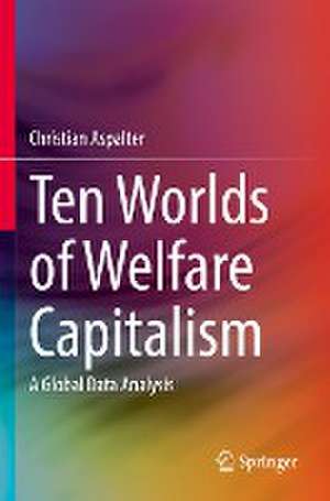 Ten Worlds of Welfare Capitalism: A Global Data Analysis de Christian Aspalter