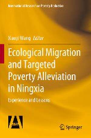 Ecological Migration and Targeted Poverty Alleviation in Ningxia: Experience and Lessons de Xiaoyi Wang