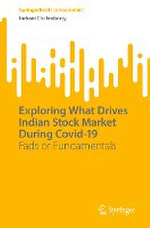 Exploring What Drives Indian Stock Market During Covid-19: Fads or Fundamentals de Indrani Chakraborty