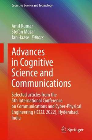 Advances in Cognitive Science and Communications: Selected Articles from the 5th International Conference on Communications and Cyber-Physical Engineering (ICCCE 2022), Hyderabad, India de Amit Kumar