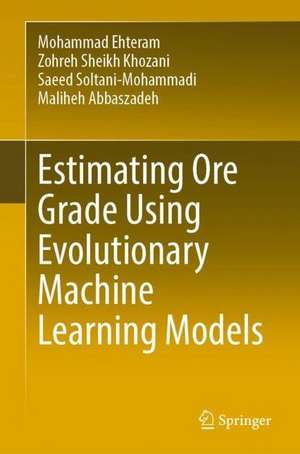 Estimating Ore Grade Using Evolutionary Machine Learning Models de Mohammad Ehteram