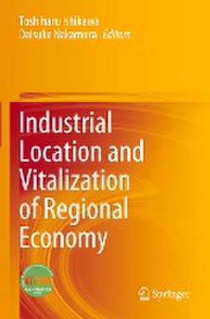 Industrial Location and Vitalization of Regional Economy de Toshiharu Ishikawa