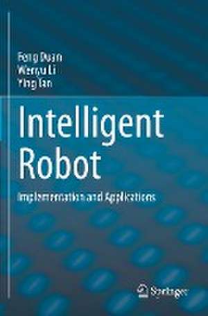 Intelligent Robot: Implementation and Applications de Feng Duan