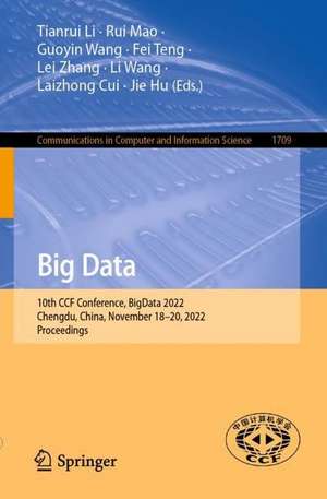 Big Data: 10th CCF Conference, BigData 2022, Chengdu, China, November 18–20, 2022, Proceedings de Tianrui Li