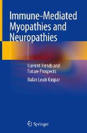 Immune-Mediated Myopathies and Neuropathies: Current Trends and Future Prospects de Balan Louis Gaspar