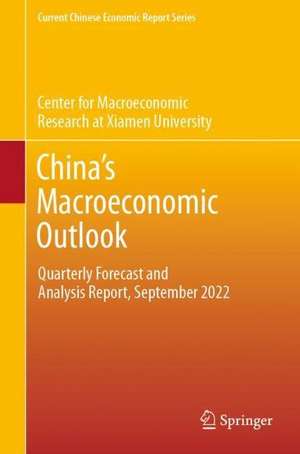 China’s Macroeconomic Outlook: Quarterly Forecast and Analysis Report, September 2022 de Xiamen University