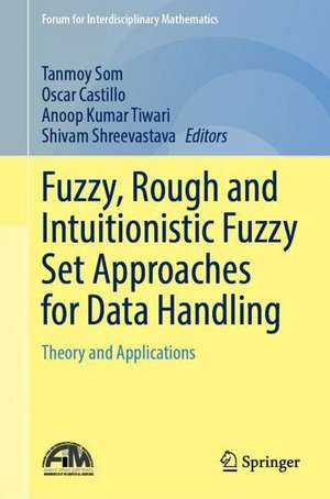 Fuzzy, Rough and Intuitionistic Fuzzy Set Approaches for Data Handling: Theory and Applications de Tanmoy Som