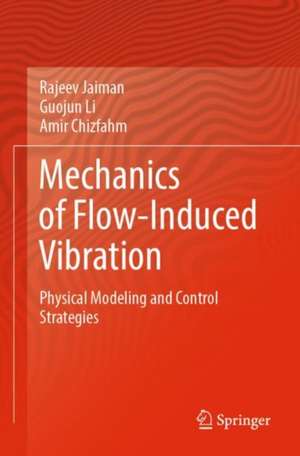 Mechanics of Flow-Induced Vibration: Physical Modeling and Control Strategies de Rajeev Jaiman