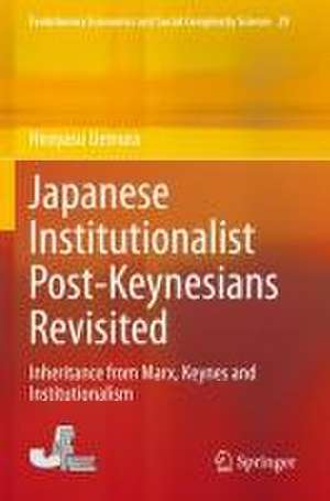 Japanese Institutionalist Post-Keynesians Revisited: Inheritance from Marx, Keynes and Institutionalism de Hiroyasu Uemura