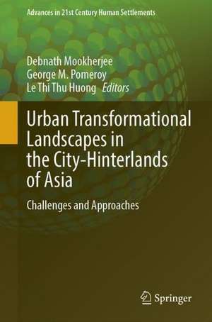 Urban Transformational Landscapes in the City-Hinterlands of Asia: Challenges and Approaches de Debnath Mookherjee