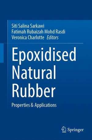 Epoxidised Natural Rubber: Properties & Applications de Siti Salina Sarkawi