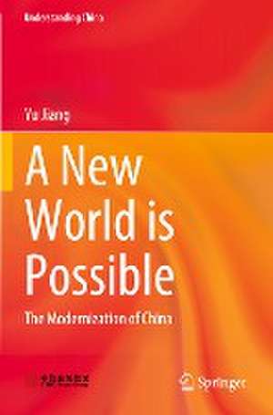 A New World is Possible: The Modernization of China de Yu Jiang