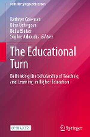 The Educational Turn: Rethinking the Scholarship of Teaching and Learning in Higher Education de Kathryn Coleman