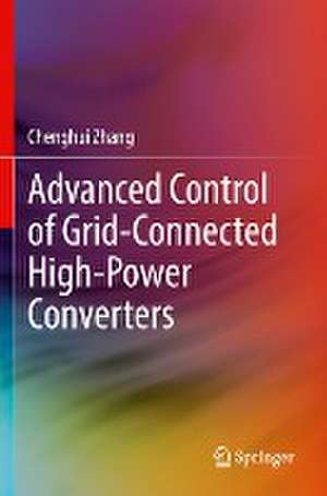 Advanced Control of Grid-Connected High-Power Converters de Chenghui Zhang