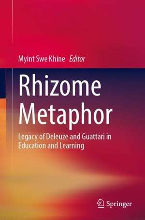 Rhizome Metaphor: Legacy of Deleuze and Guattari in Education and Learning de Myint Swe Khine