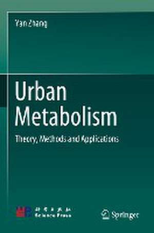 Urban Metabolism: Theory, Methods and Applications de Yan Zhang