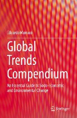 Global Trends Compendium: An Essential Guide to Socio-Economic and Environmental Change de Edoardo Monaco