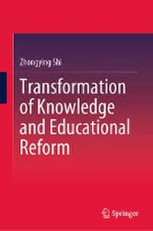 Transformation of Knowledge and Educational Reform de Zhongying Shi