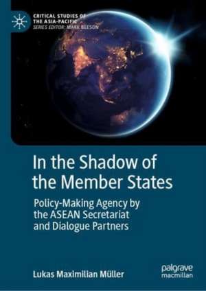 In the Shadow of the Member States: Policy-Making Agency by the ASEAN Secretariat and Dialogue Partners de Lukas Maximilian Müller