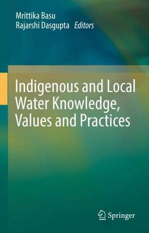 Indigenous and Local Water Knowledge, Values and Practices de Mrittika Basu