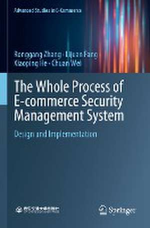 The Whole Process of E-commerce Security Management System: Design and Implementation de Ronggang Zhang