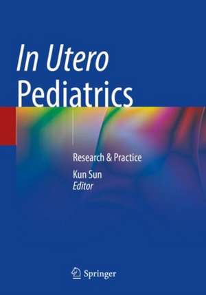 In Utero Pediatrics: Research & Practice de Kun Sun