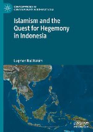 Islamism and the Quest for Hegemony in Indonesia de Luqman Nul Hakim